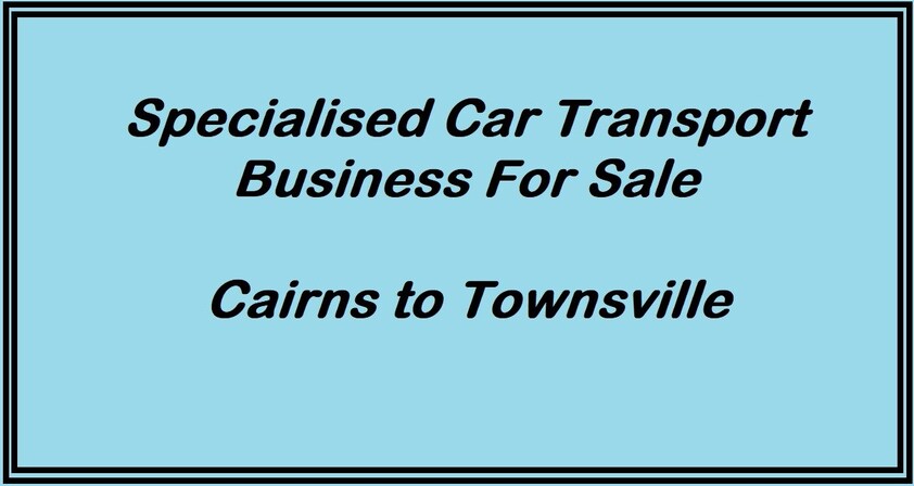 SPECIALISED CAR TRANSPORT/TOWING BUSINESS - CAIRNS TO TOWNSVILLE - EST 1999